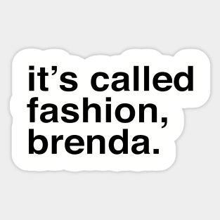 It's called fashion, Brenda. Sticker